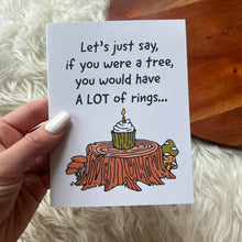 Load image into Gallery viewer, "If You Were a Tree, You Would Have Rings" Birthday Card