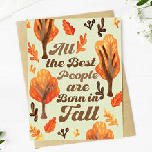Load image into Gallery viewer, "All the best people are born in fall" Fall Birthday Card