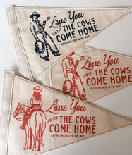 Load image into Gallery viewer, Love You Until The Cows Come Home Western Pennant Flag