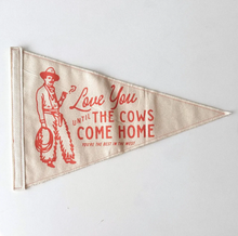 Load image into Gallery viewer, Love You Until The Cows Come Home Western Pennant Flag