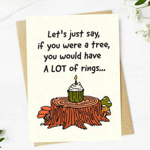 Load image into Gallery viewer, "If You Were a Tree, You Would Have Rings" Birthday Card