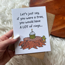 Load image into Gallery viewer, "If You Were a Tree, You Would Have Rings" Birthday Card